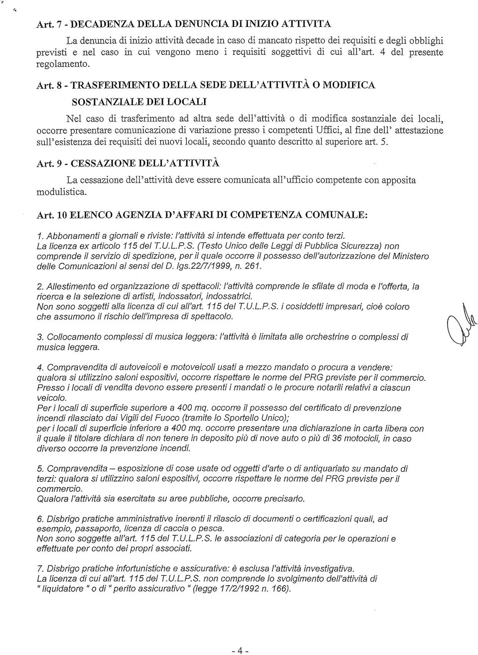 8 - TRASFERIMENTO DELLA SEDE DELL'ATTIVITÀ O MODIFICA SOSTANZIALE DEI LOCALI Nel caso di trasferimento ad altra sede dell'attività o di modifica sostanziale dei locali, occorre presentare