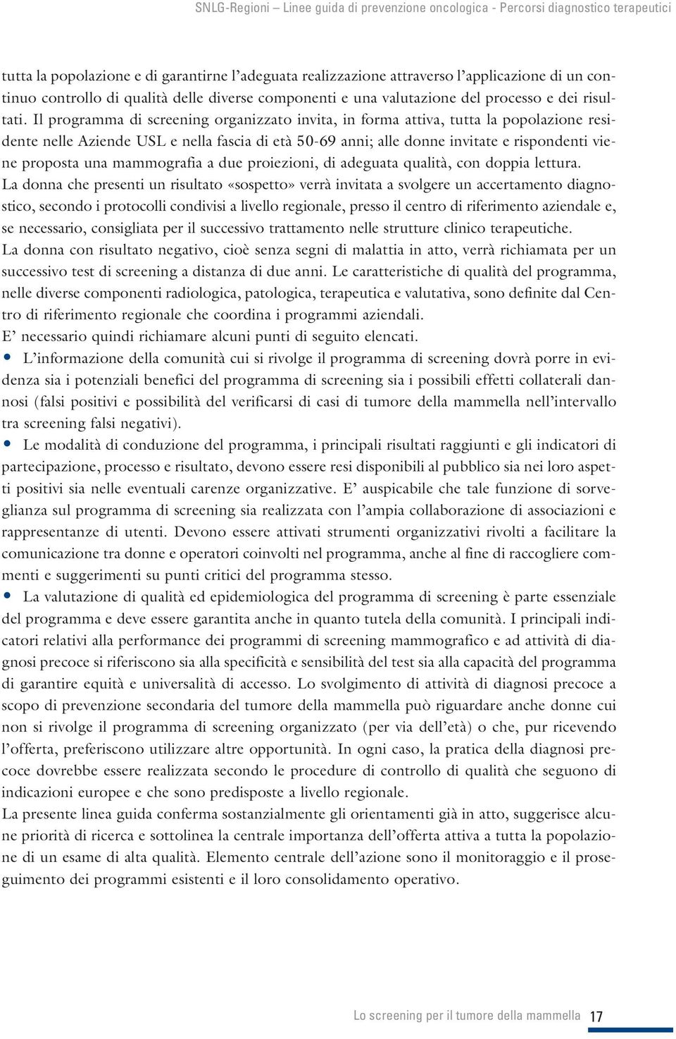 mammografia a due proiezioni, di adeguata qualità, con doppia lettura.