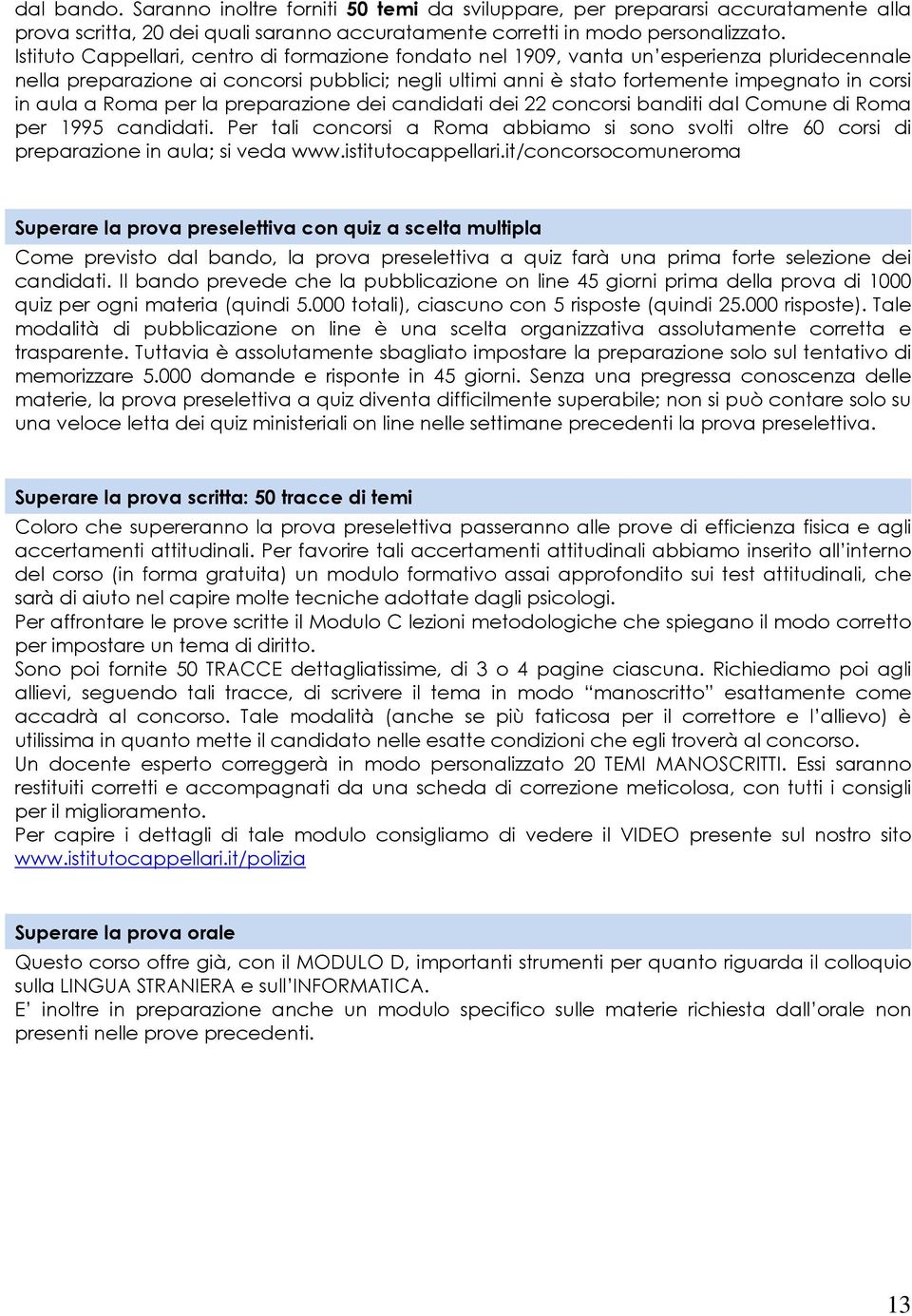 a Roma per la preparazione dei candidati dei 22 concorsi banditi dal Comune di Roma per 1995 candidati.