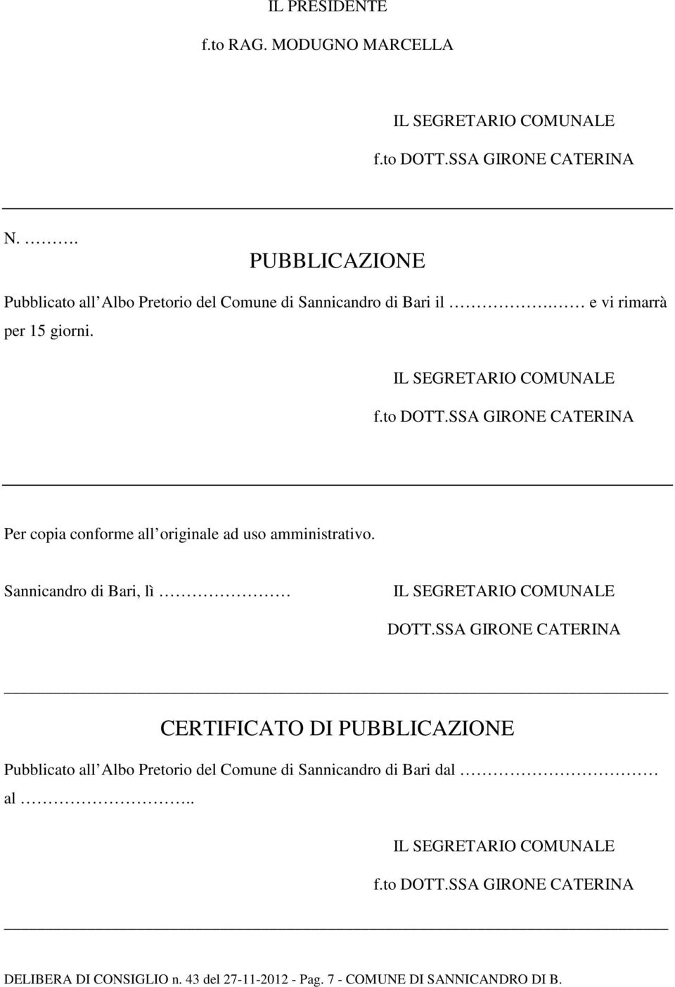 SSA GIRONE CATERINA Per copia conforme all originale ad uso amministrativo. Sannicandro di Bari, lì DOTT.