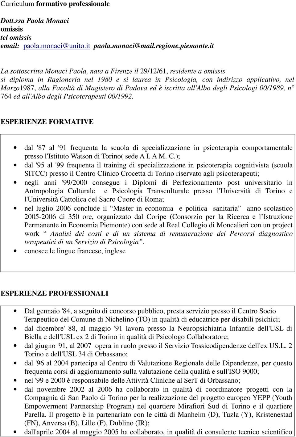 Magistero di Padova ed è iscritta all'albo degli Psicologi 00/1989, n 764 ed all'albo degli Psicoterapeuti 00/1992.