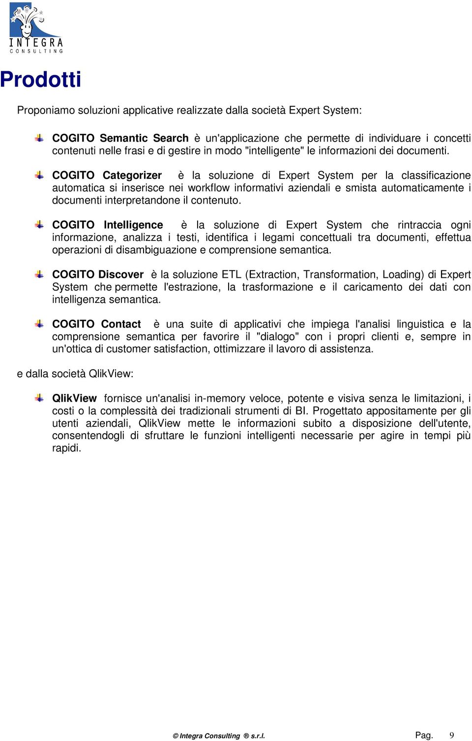 COGITO Categorizer è la soluzione di Expert System per la classificazione automatica si inserisce nei workflow informativi aziendali e smista automaticamente i documenti interpretandone il contenuto.