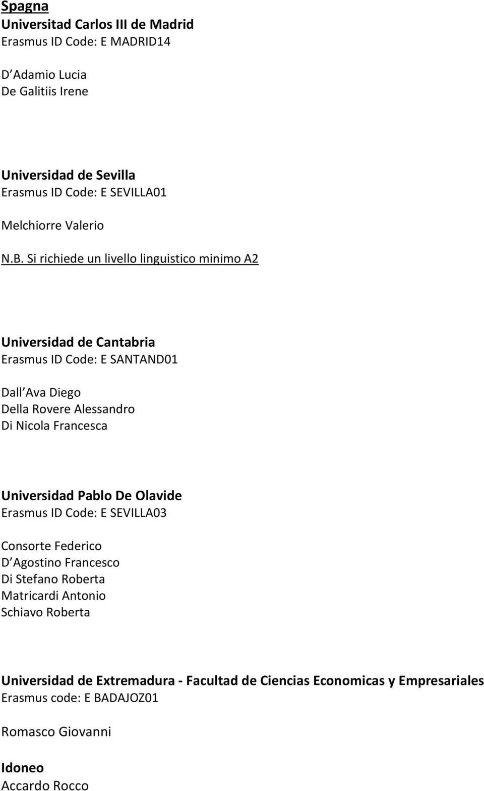 Si richiede un livello linguistico minimo A2 Universidad de Cantabria Erasmus ID Code: E SANTAND01 Dall Ava Diego Della Rovere Alessandro Di Nicola
