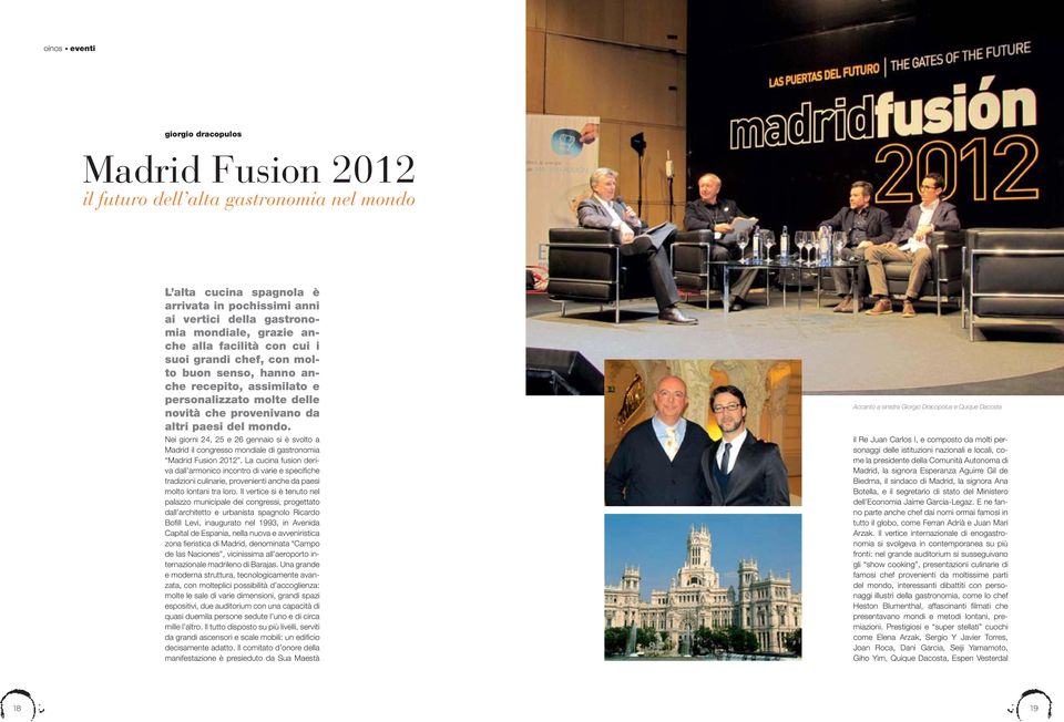 Nei giorni 24, 25 e 26 gennaio si è svolto a Madrid il congresso mondiale di gastronomia Madrid Fusion 2012.