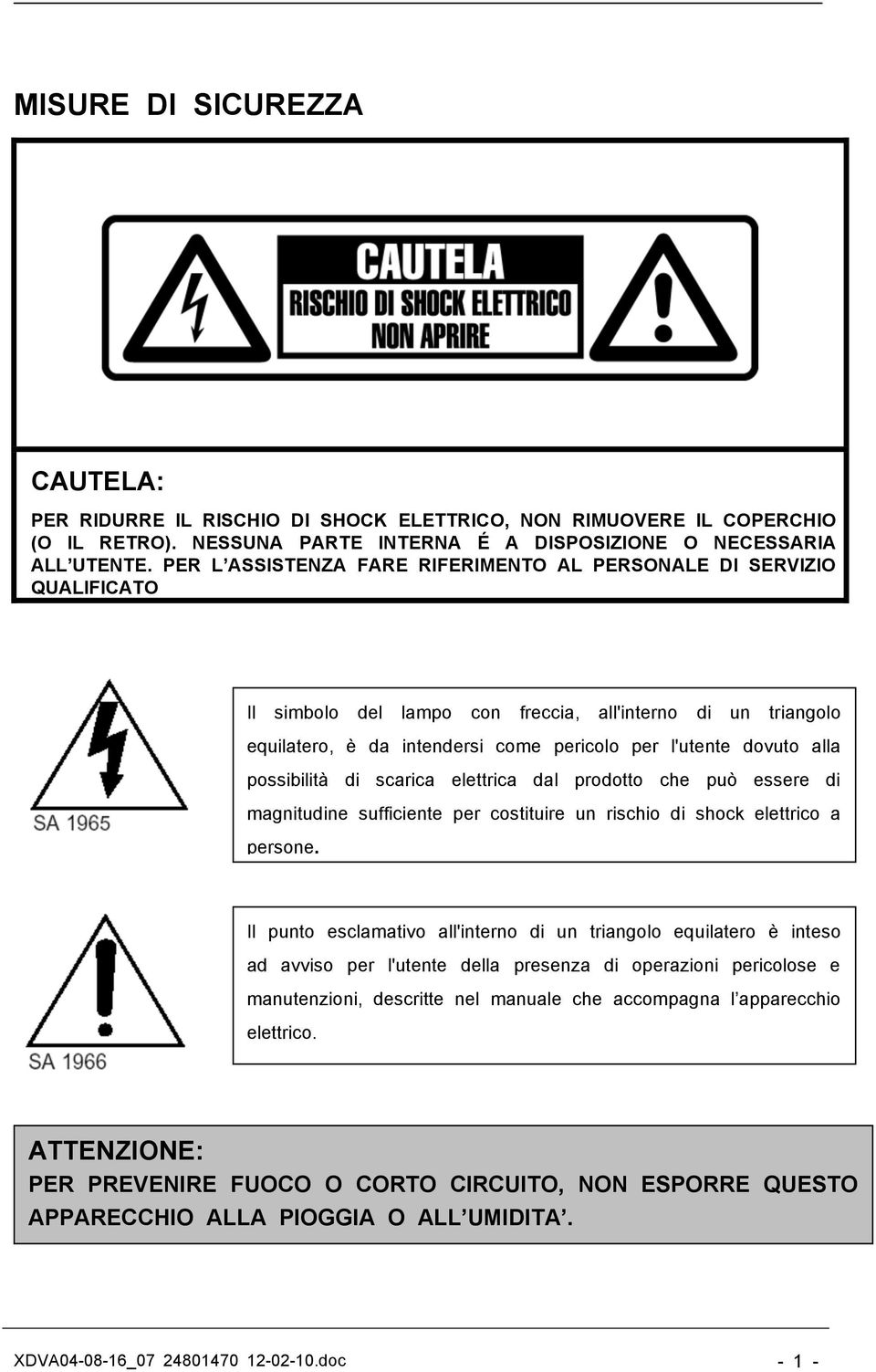 possibilità di scarica elettrica dal prodotto che può essere di magnitudine sufficiente per costituire un rischio di shock elettrico a persone.