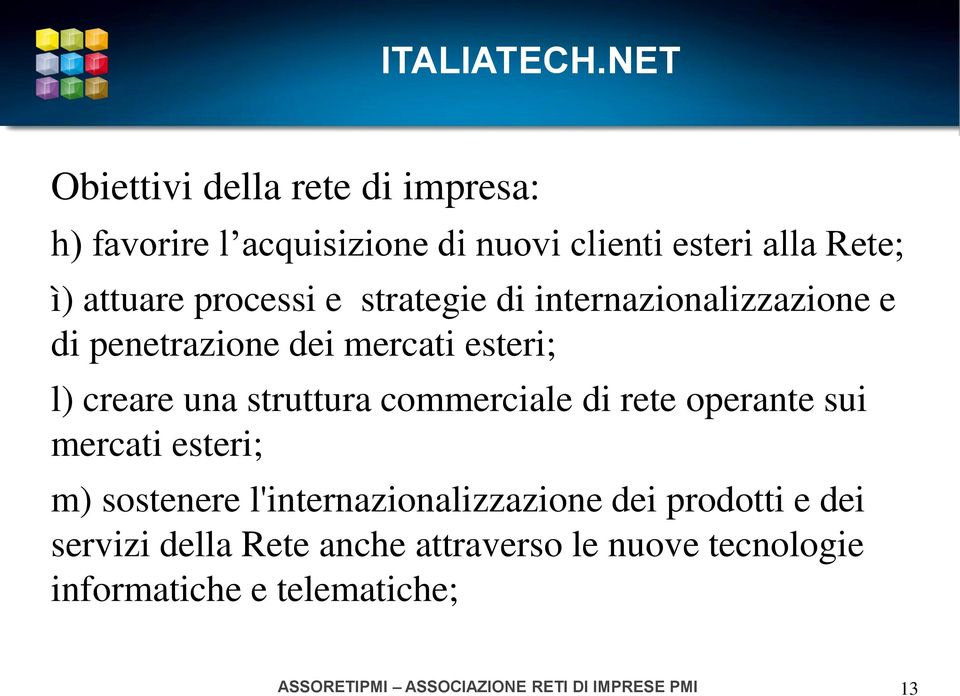 commerciale di rete operante sui mercati esteri; m) sostenere l'internazionalizzazione dei prodotti e dei