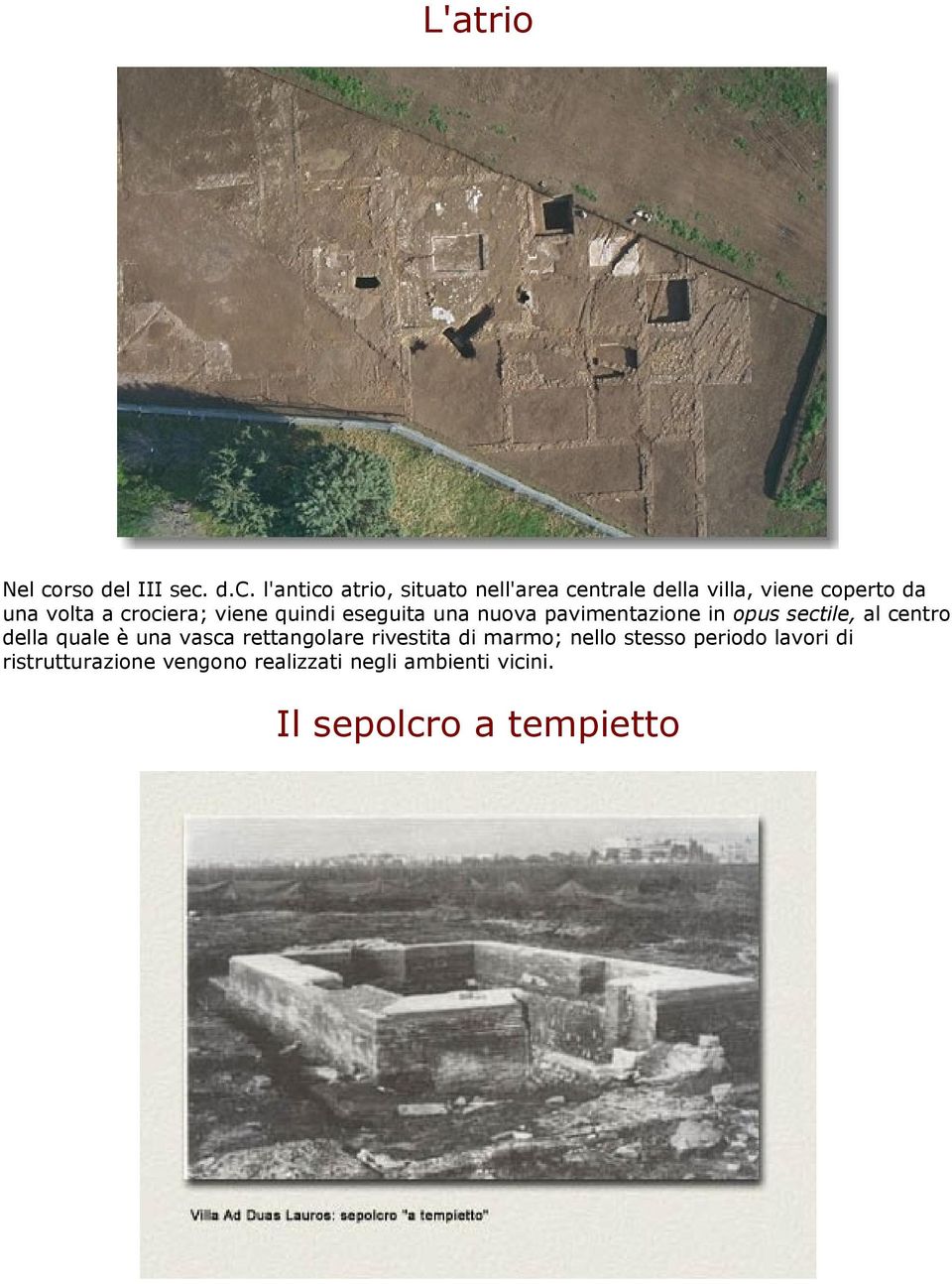 d.c. l'antico atrio, situato nell'area centrale della villa, viene coperto da una volta a