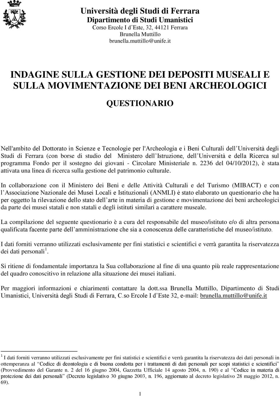 2236 del 04/10/2012), è stata attivata una linea di ricerca sulla gestione del patrimonio culturale.