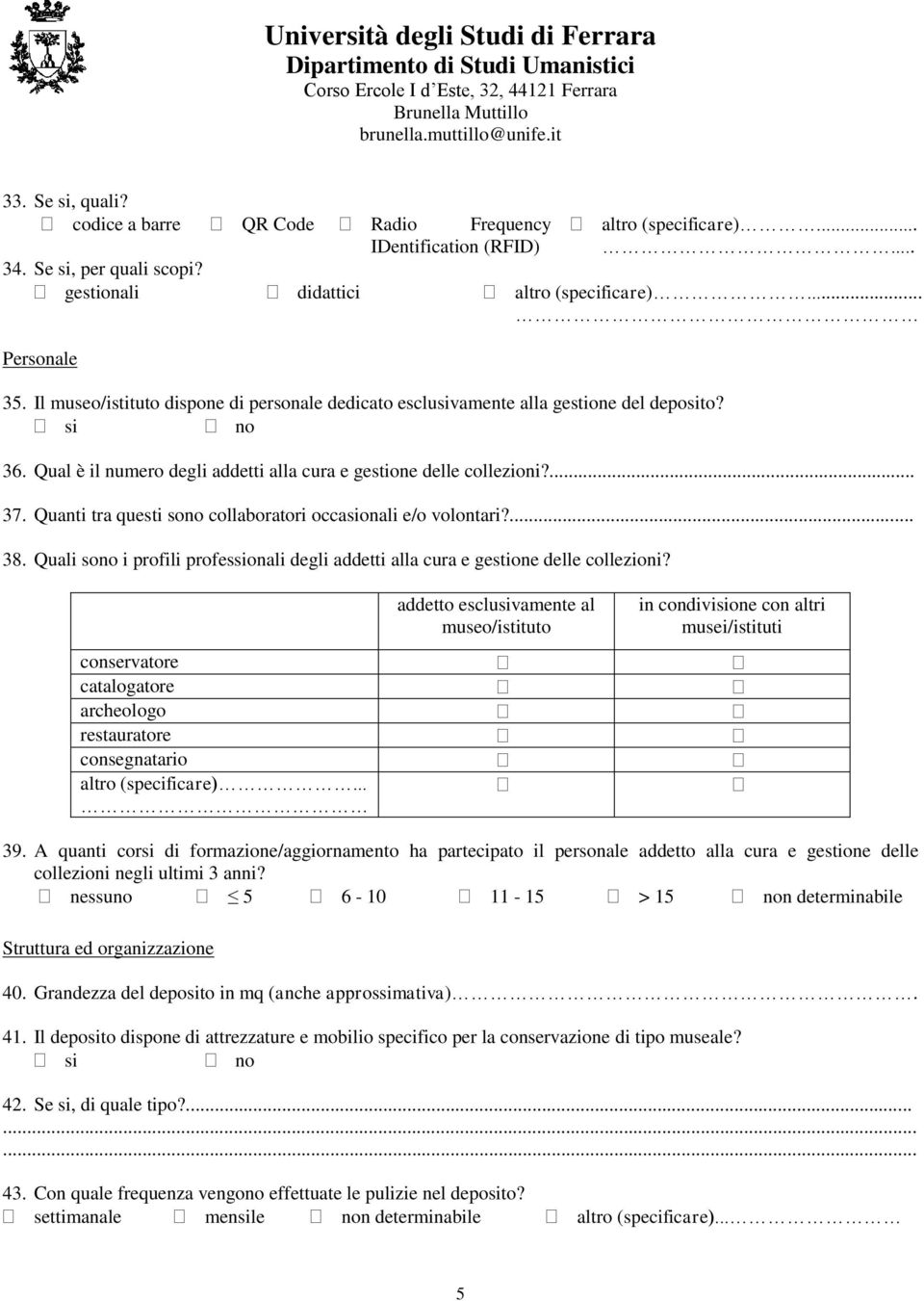 Quanti tra questi sono collaboratori occasionali e/o volontari?... 38. Quali sono i profili professionali degli addetti alla cura e gestione delle collezioni?