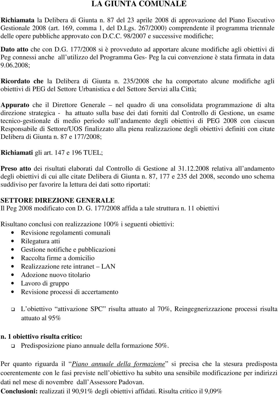 177/2008 si è provveduto ad apportare alcune modifiche agli obiettivi di Peg connessi anche all utilizzo del Programma Ges- Peg la cui convenzione è stata firmata in data 9.06.