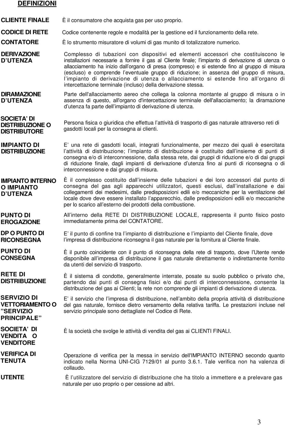 consumatore che acquista gas per uso proprio. Codice contenente regole e modalità per la gestione ed il funzionamento della rete.