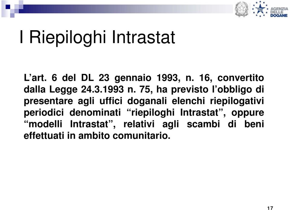 75, ha previsto l obbligo di presentare agli uffici doganali elenchi