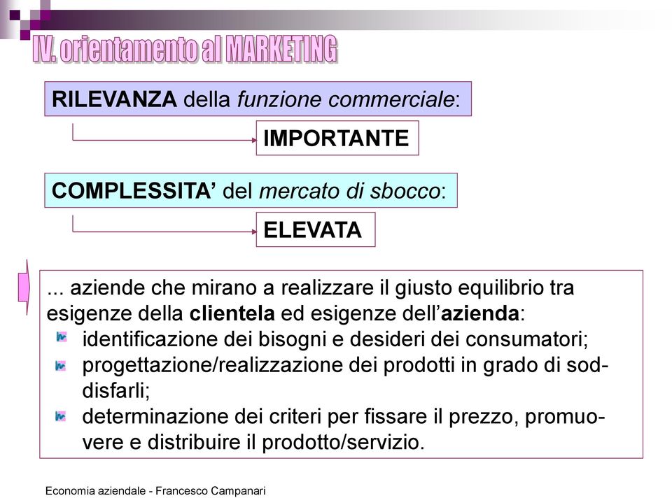 azienda: identificazione dei bisogni e desideri dei consumatori; progettazione/realizzazione dei prodotti