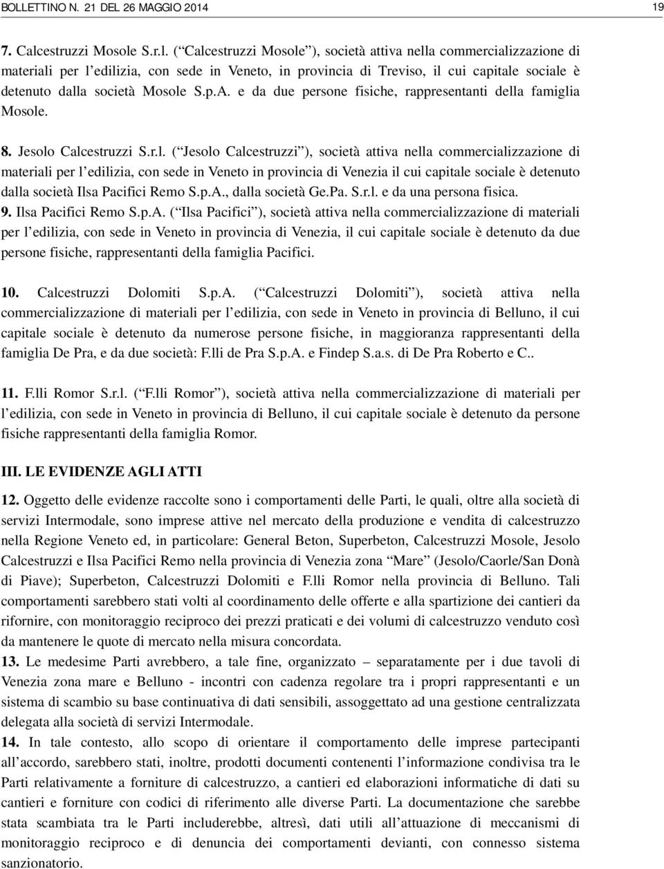 S.r.l. ( Calc ), società attiva nella commercializzazione di materiali per l edilizia, con sede in Veneto, in provincia di Treviso, il cui capitale sociale è detenuto dalla società Mosole S.p.A.