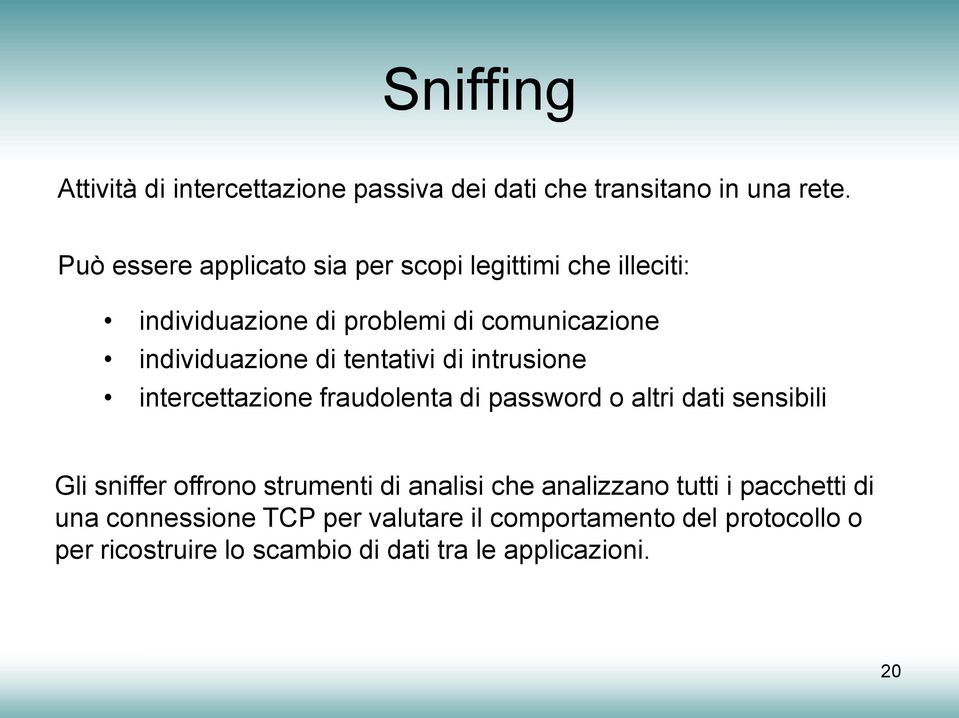 tentativi di intrusione intercettazione fraudolenta di password o altri dati sensibili Gli sniffer offrono strumenti di