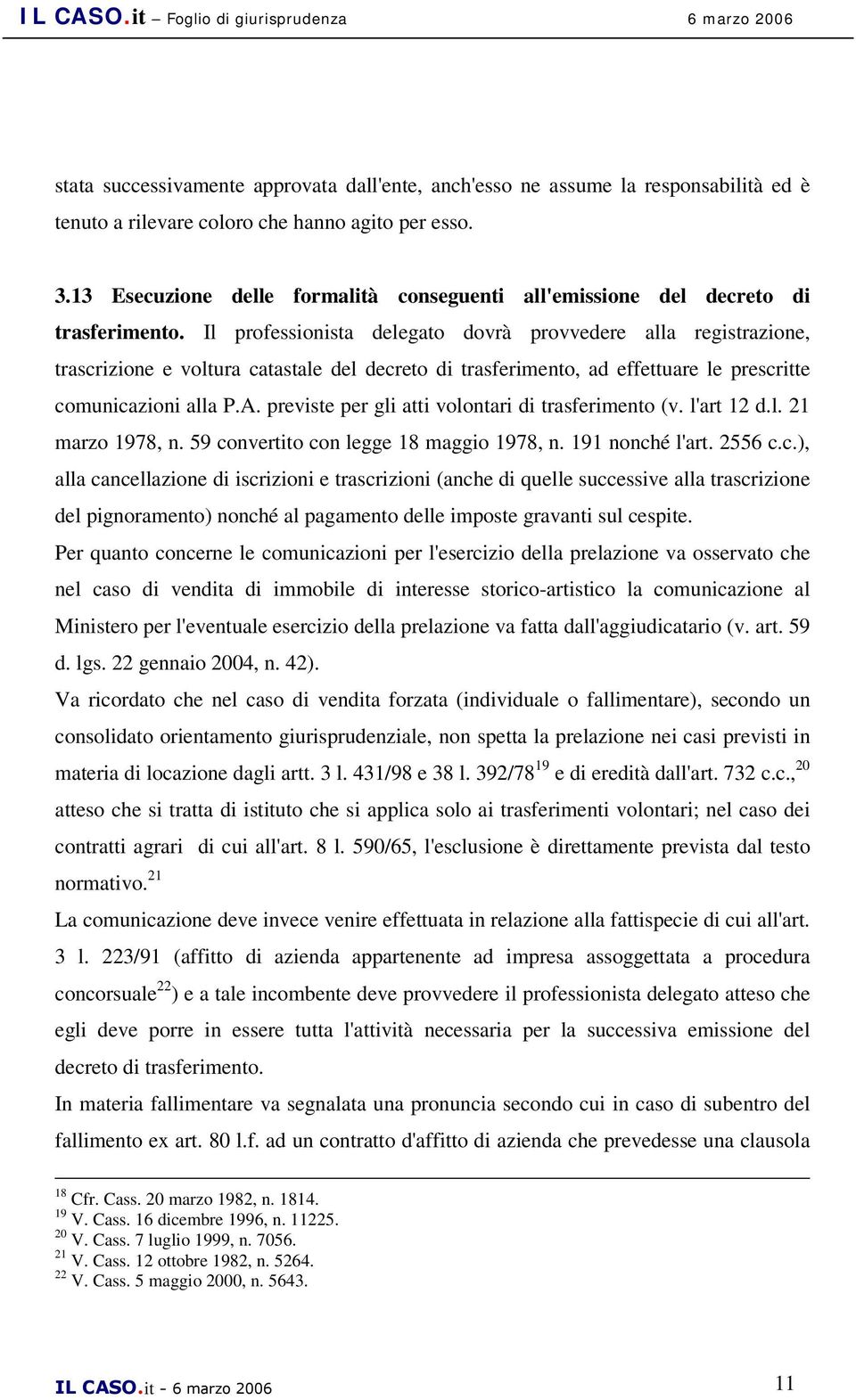 Il professionista delegato dovrà provvedere alla registrazione, trascrizione e voltura catastale del decreto di trasferimento, ad effettuare le prescritte comunicazioni alla P.A.