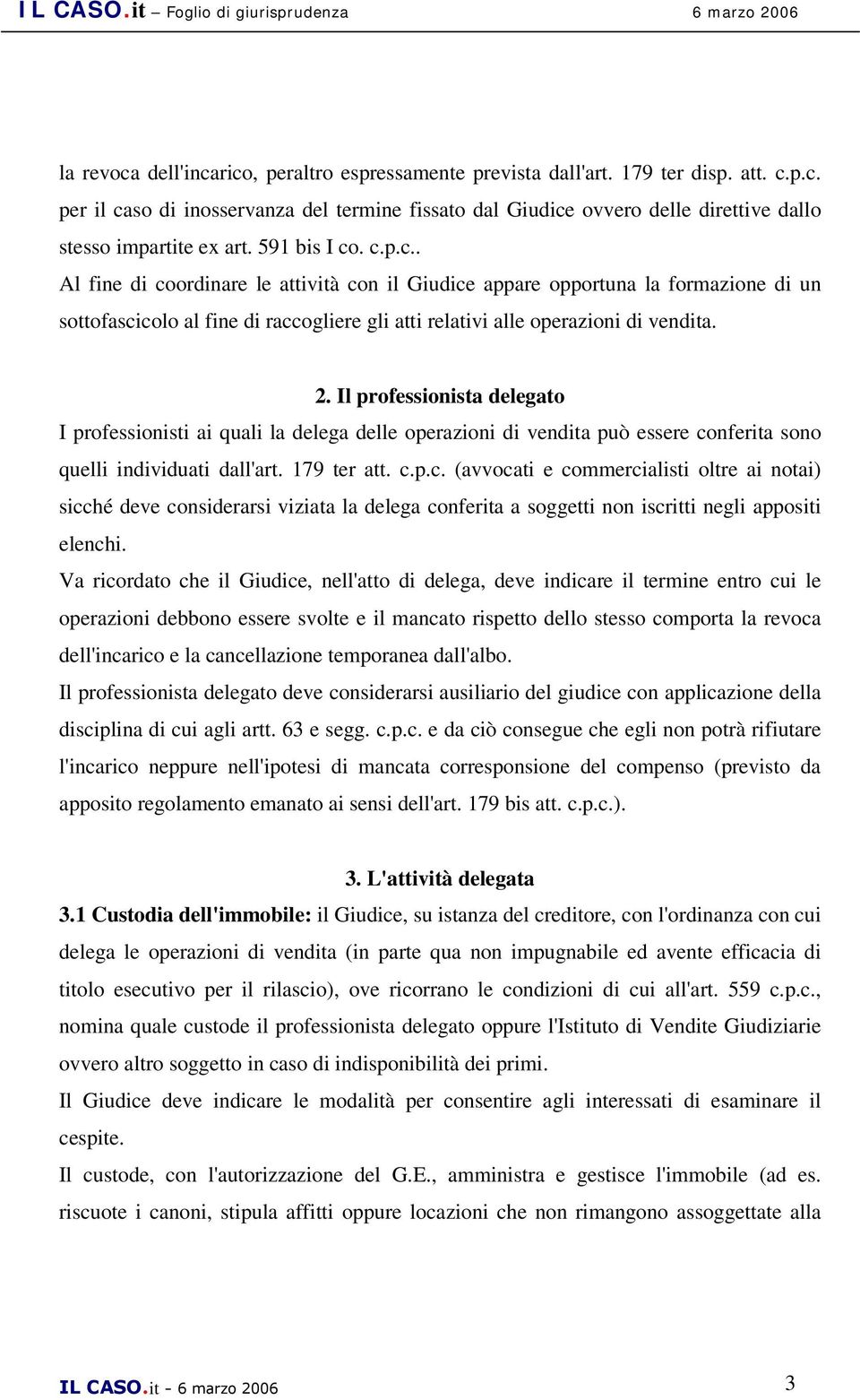 Il professionista delegato I professionisti ai quali la delega delle operazioni di vendita può essere co