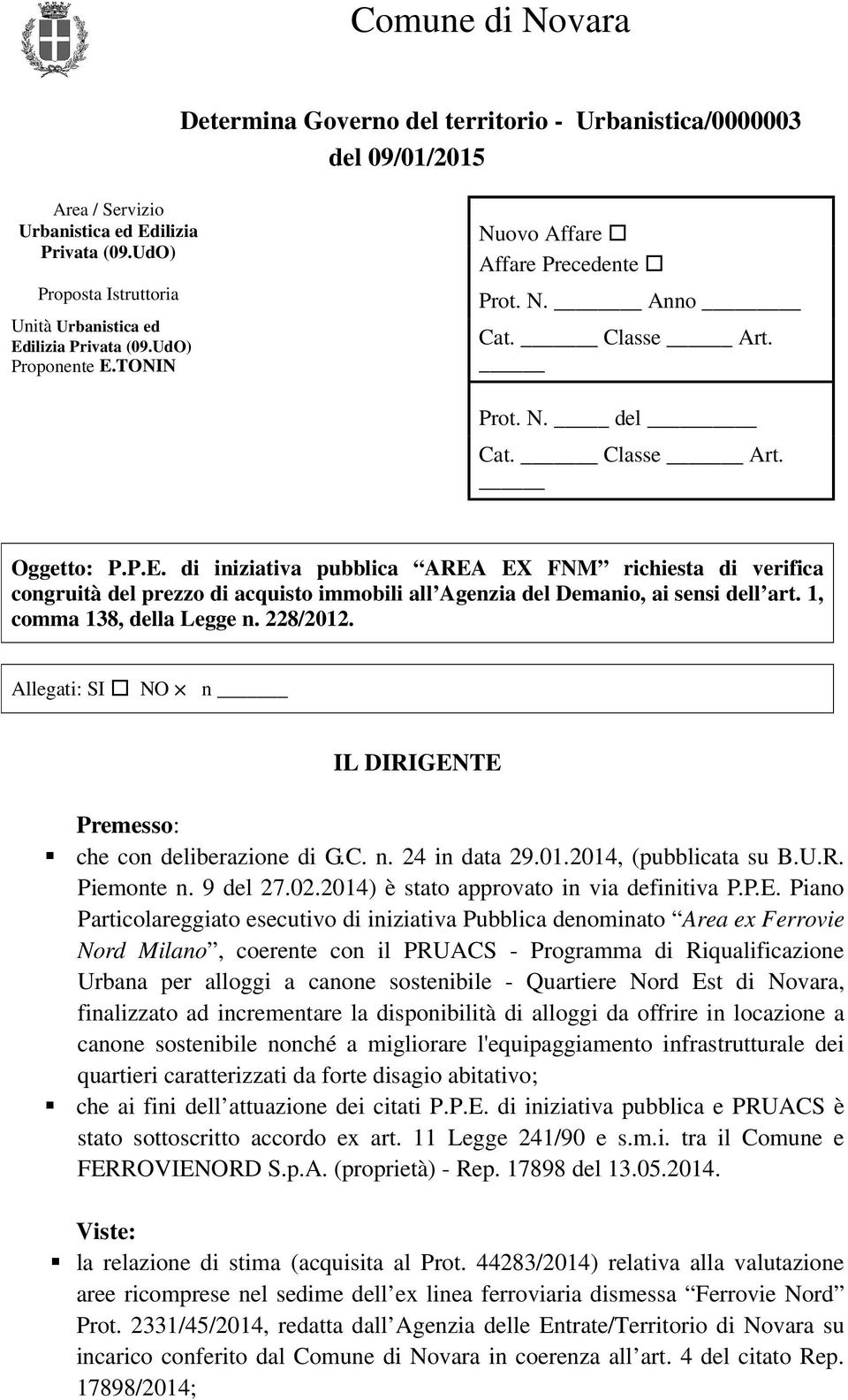 1, comma 138, della Legge n. 228/2012. Allegati: SI NO n IL DIRIGENTE Premesso: che con deliberazione di G.C. n. 24 in data 29.01.2014, (pubblicata su B.U.R. Piemonte n. 9 del 27.02.