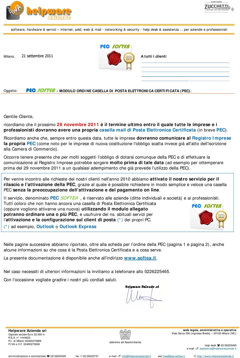 Gentile Cliente, ricordiamo che il prossimo 29 novembre 2011 è il termine ultimo entro il quale tutte le imprese e i professionisti dovranno avere una propria casella mail di Posta Elettronica