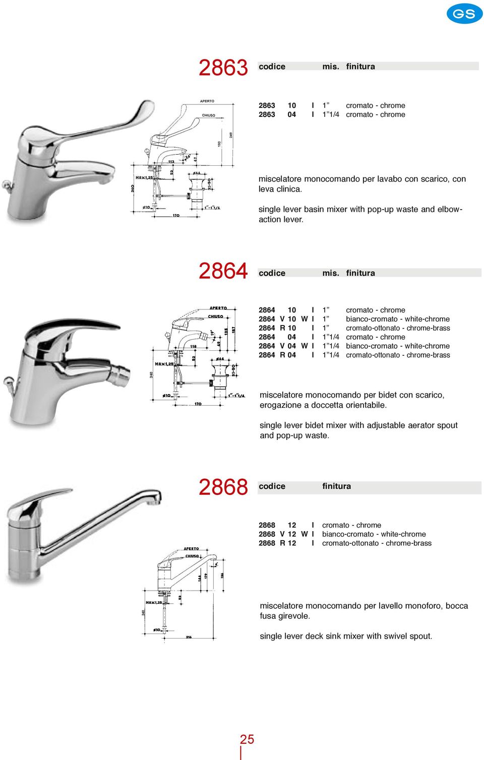 2864 10 I 1 cromato - chrome 2864 V 10 W I 1 bianco-cromato - white-chrome 2864 R 10 I 1 cromato-ottonato - chrome-brass 2864 04 I 1 1/4 cromato - chrome 2864 V 04 W I 1 1/4 bianco-cromato -