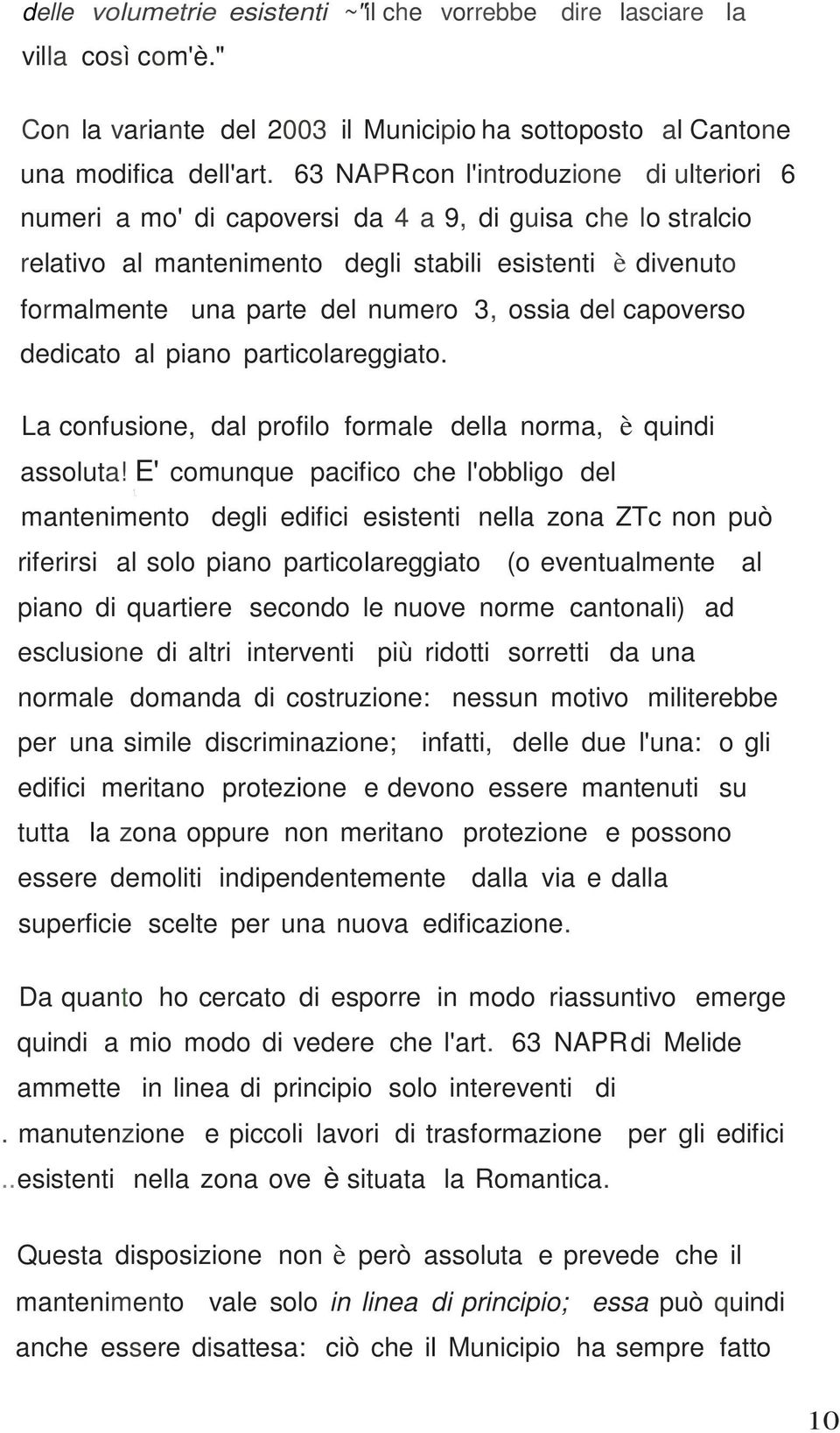 ossia del capoverso dedicato al piano particolareggiato. La confusione, dal profilo formale della norma, è quindi assoluta! E' comunque pacifico che l'obbligo del 1.