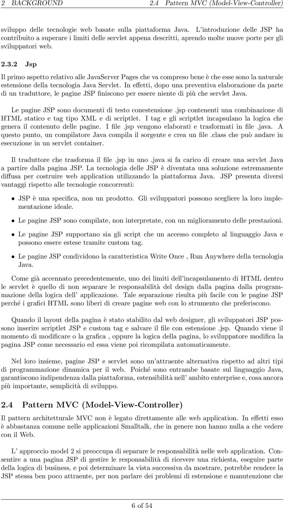 2 Jsp Il primo aspetto relativo alle JavaServer Pages che va compreso bene è che esse sono la naturale estensione della tecnologia Java Servlet.