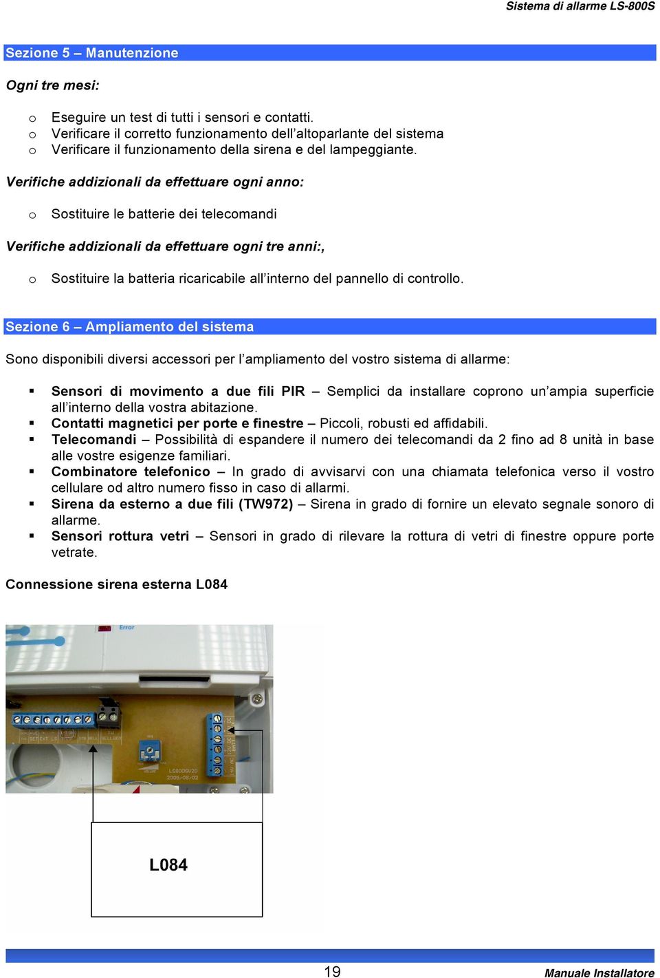 Verifiche addizinali da effettuare gni ann: Sstituire le batterie dei telecmandi Verifiche addizinali da effettuare gni tre anni:, Sstituire la batteria ricaricabile all intern del pannell di cntrll.