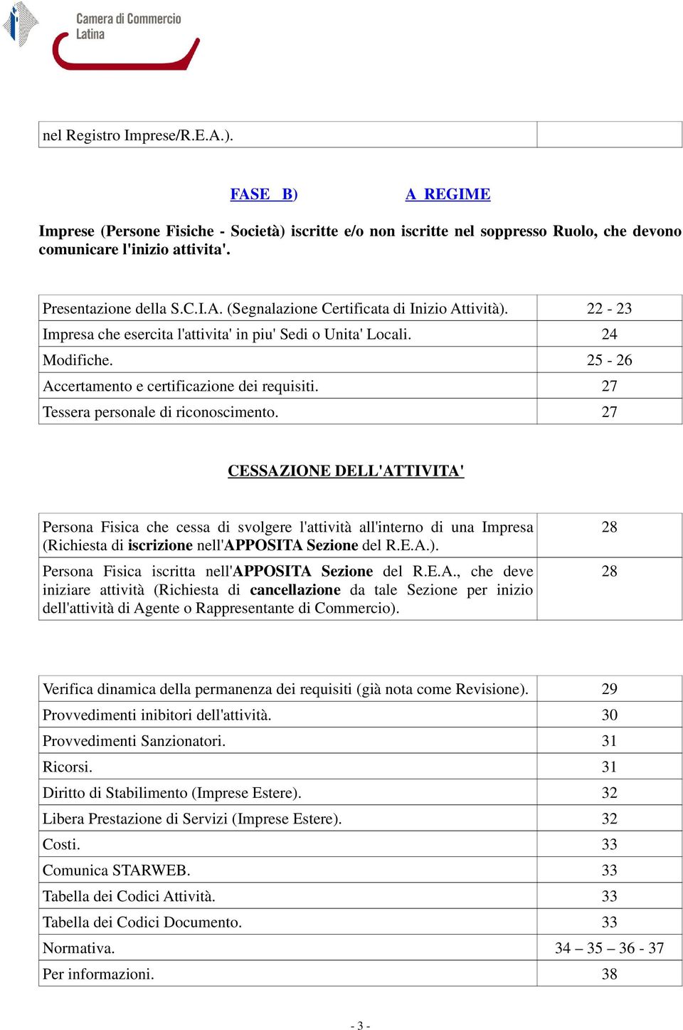 27 CESSAZIONE DELL'ATTIVITA' Persona Fisica che cessa di svolgere l'attività all'interno di una Impresa (Richiesta di iscrizione nell'apposita Sezione del R.E.A.).