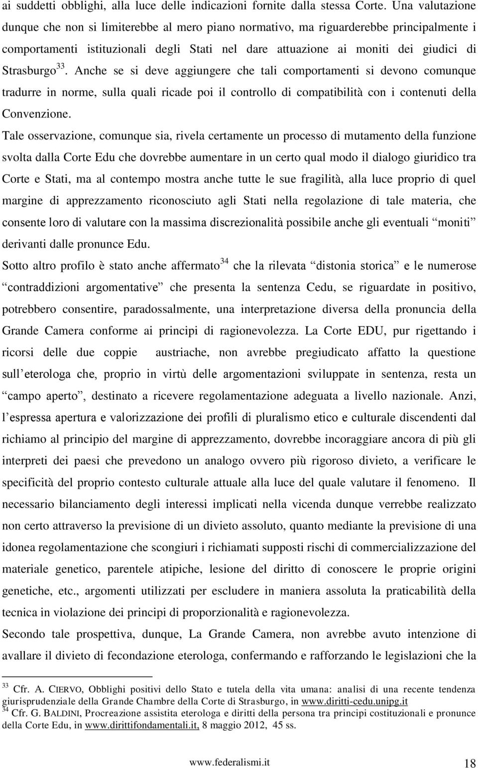 Strasburgo 33. Anche se si deve aggiungere che tali comportamenti si devono comunque tradurre in norme, sulla quali ricade poi il controllo di compatibilità con i contenuti della Convenzione.