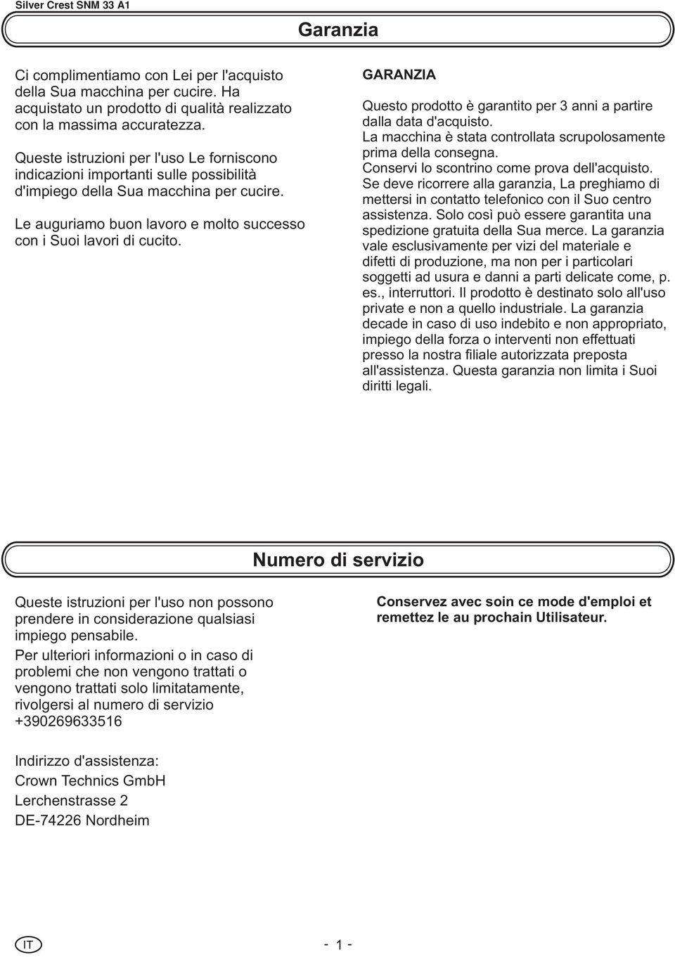 GARANZIA Questo prodotto è garantito per 3 anni a partire dalla data d'acquisto. La macchina è stata controllata scrupolosamente prima della consegna. Conservi lo scontrino come prova dell'acquisto.