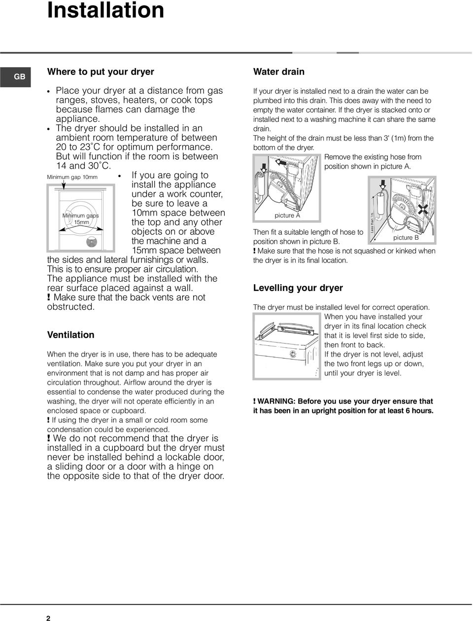 Minimum gap 10mm Minimum gaps 15mm If you are going to install the appliance under a work counter, be sure to leave a 10mm space between the top and any other objects on or above the machine and a