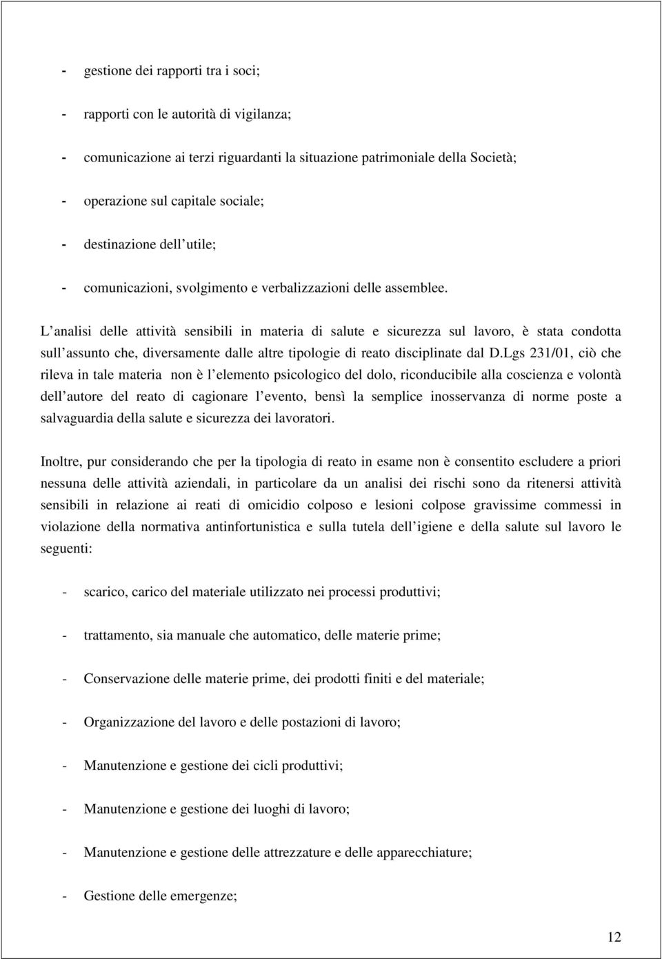 L analisi delle attività sensibili in materia di salute e sicurezza sul lavoro, è stata condotta sull assunto che, diversamente dalle altre tipologie di reato disciplinate dal D.