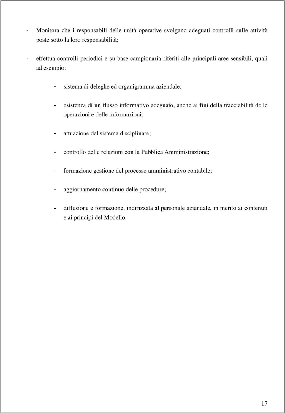 della tracciabilità delle operazioni e delle informazioni; - attuazione del sistema disciplinare; - controllo delle relazioni con la Pubblica Amministrazione; - formazione gestione