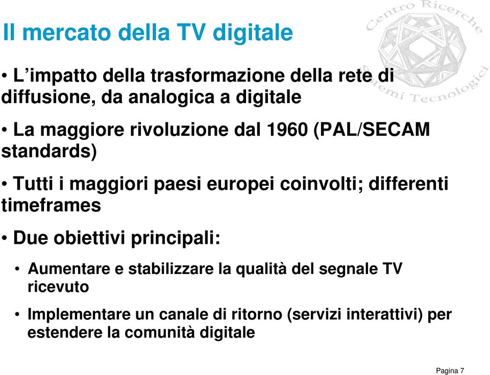 coinvolti; differenti timeframes Due obiettivi principali: Aumentare e stabilizzare la qualità del