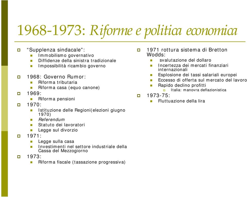 Investimenti nel settore industriale della Cassa del Mezzogiorno 1973: Riforma fiscale (tassazione progressiva) 1971 rottura sistema di Bretton Wodds: svalutazione del dollaro Incertezza dei