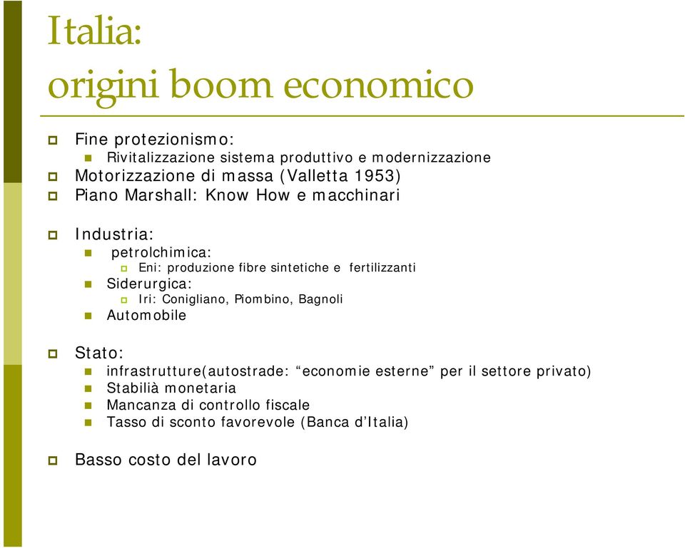 fertilizzanti Siderurgica: Iri: Conigliano, Piombino, Bagnoli Automobile Stato: infrastrutture(autostrade: economie esterne