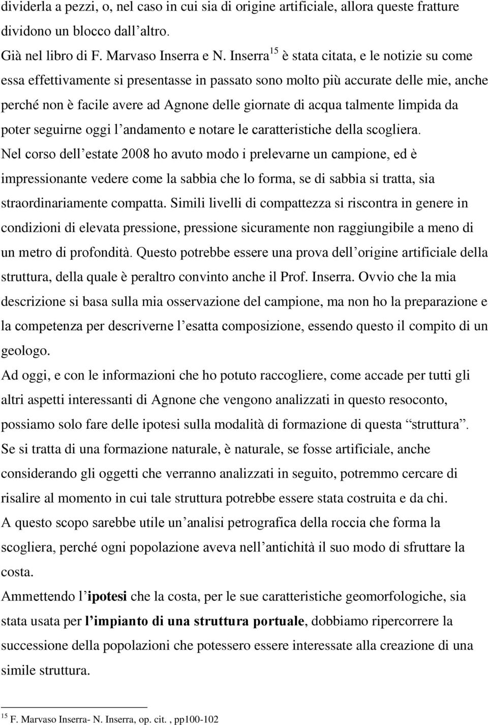 talmente limpida da poter seguirne oggi l andamento e notare le caratteristiche della scogliera.