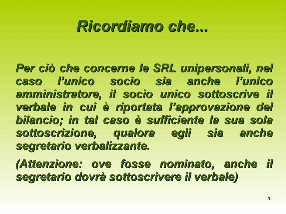 amministratore, il socio unico sottoscrive il verbale in cui è riportata l approvazione del