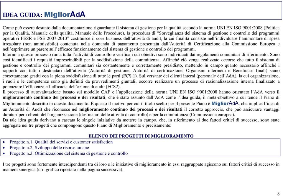 la cui finalità consiste nell individuare l ammontare di spesa irregolare (non ammissibile) contenuta nella domanda di pagamento presentata dall Autorità di Certificazione alla Commissione Europea e