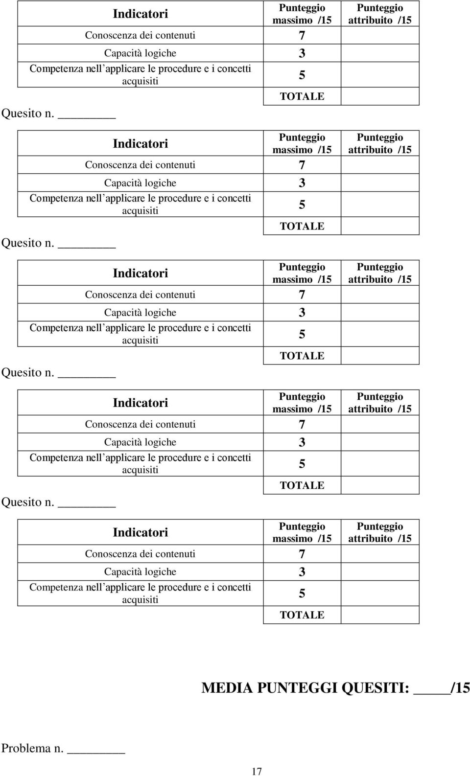 Indicatori 5 TOTALE Punteggio massimo /15 Conoscenza dei contenuti 7 Capacità logiche 3 Competenza nell applicare le procedure e i concetti acquisiti Quesito n.
