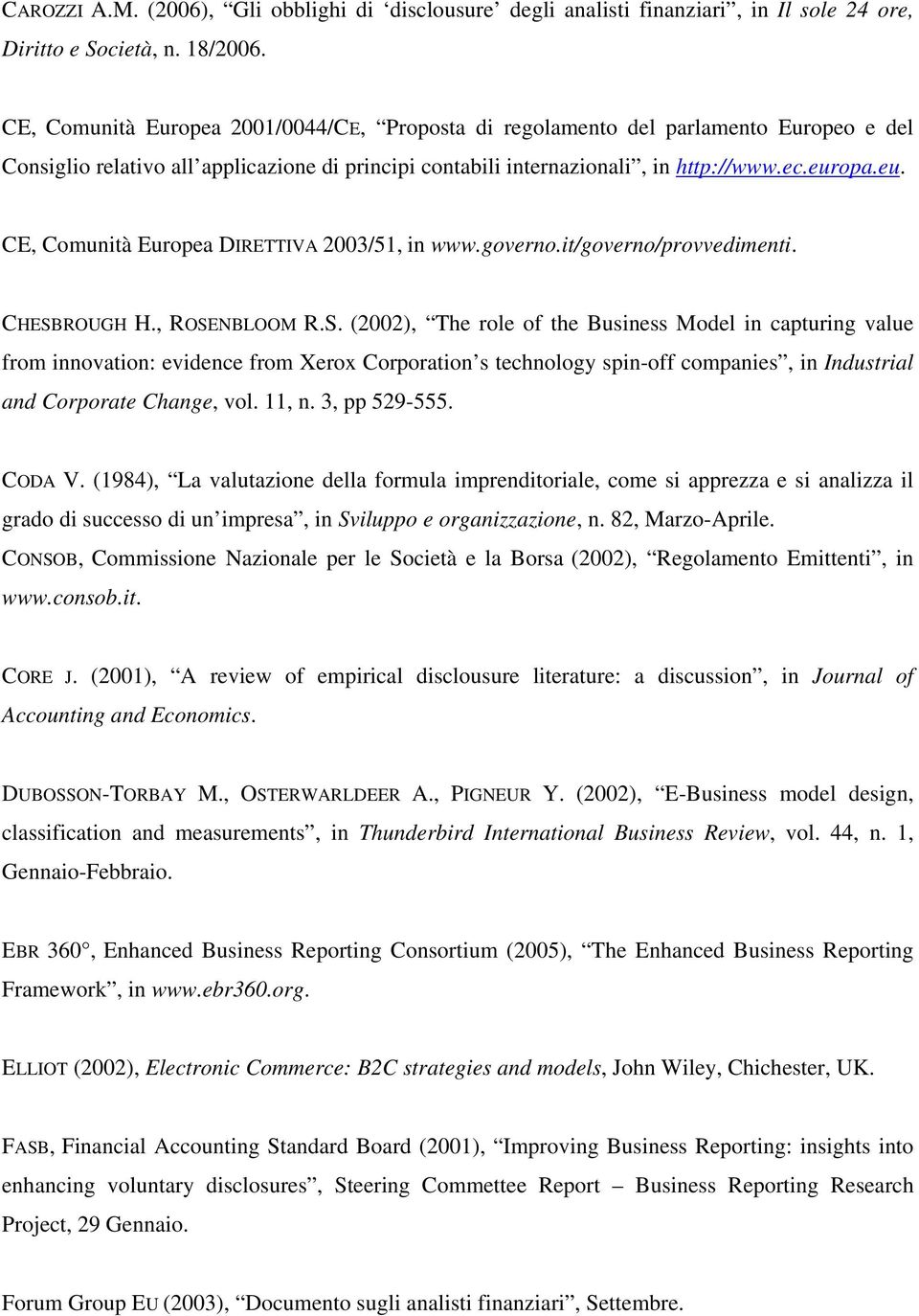 opa.eu. CE, Comunità Europea DIRETTIVA 2003/51, in www.governo.it/governo/provvedimenti. CHESB