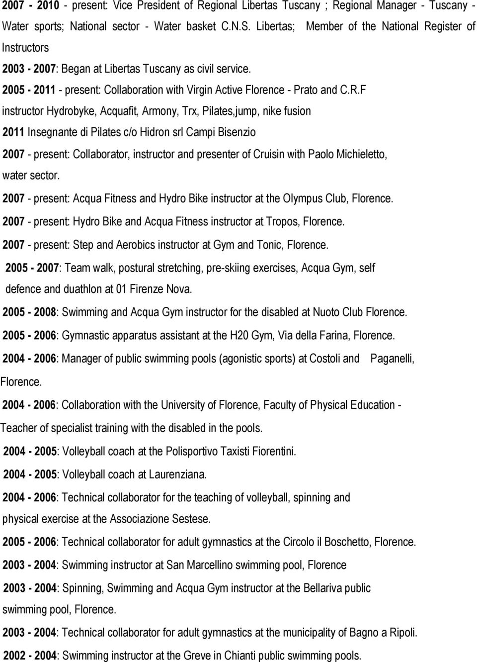 gister of Instructors 2003-2007: Began at Libertas Tuscany as civil service. 2005-2011 - present: Collaboration with Virgin Active Florence - Prato and C.R.