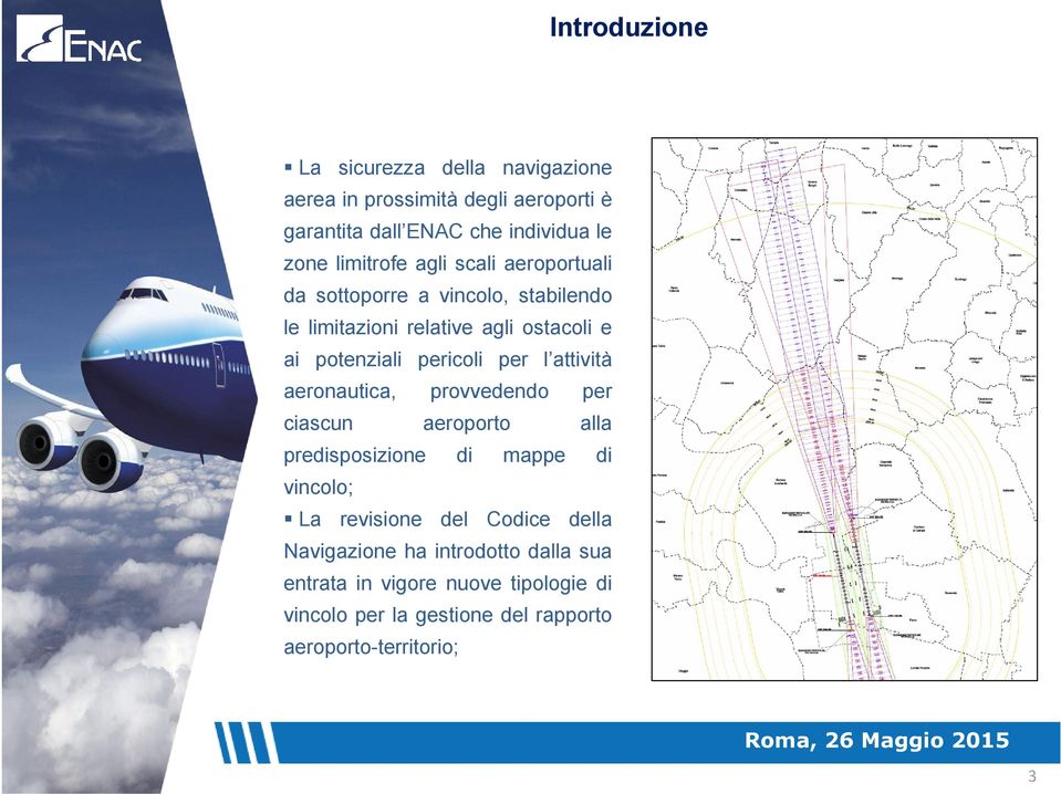 pericoli per l attività aeronautica, provvedendo per ciascun aeroporto alla predisposizione di mappe di vincolo; La revisione del