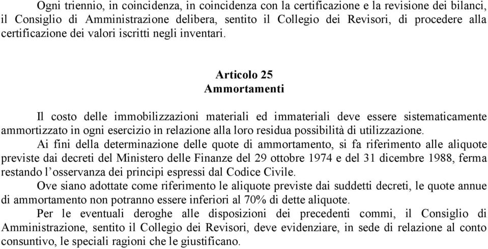 Articolo 25 Ammortamenti Il costo delle immobilizzazioni materiali ed immateriali deve essere sistematicamente ammortizzato in ogni esercizio in relazione alla loro residua possibilità di