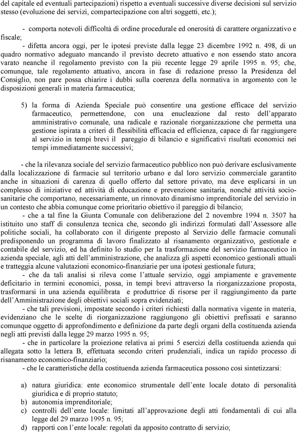 498, di un quadro normativo adeguato mancando il previsto decreto attuativo e non essendo stato ancora varato neanche il regolamento previsto con la più recente legge 29 aprile 1995 n.