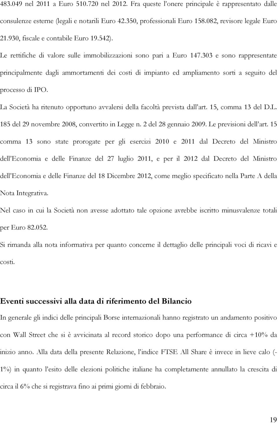 303 e sono rappresentate principalmente dagli ammortamenti dei costi di impianto ed ampliamento sorti a seguito del processo di IPO.