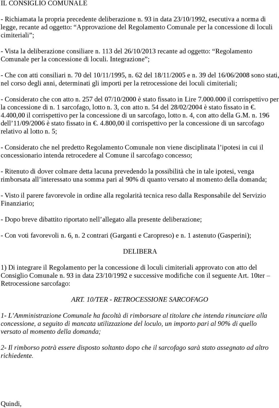 113 del 26/10/2013 recante ad oggetto: Regolamento Comunale per la concessione di loculi. Integrazione ; - Che con atti consiliari n. 70 del 10/11/1995, n. 62 del 18/11/2005 e n.