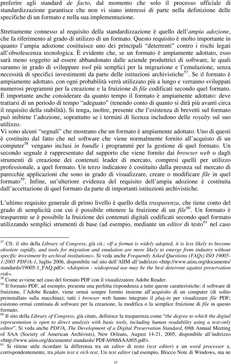 Questo requisito è molto importante in quanto l ampia adozione costituisce uno dei principali deterrenti contro i rischi legati all obsolescenza tecnologica.