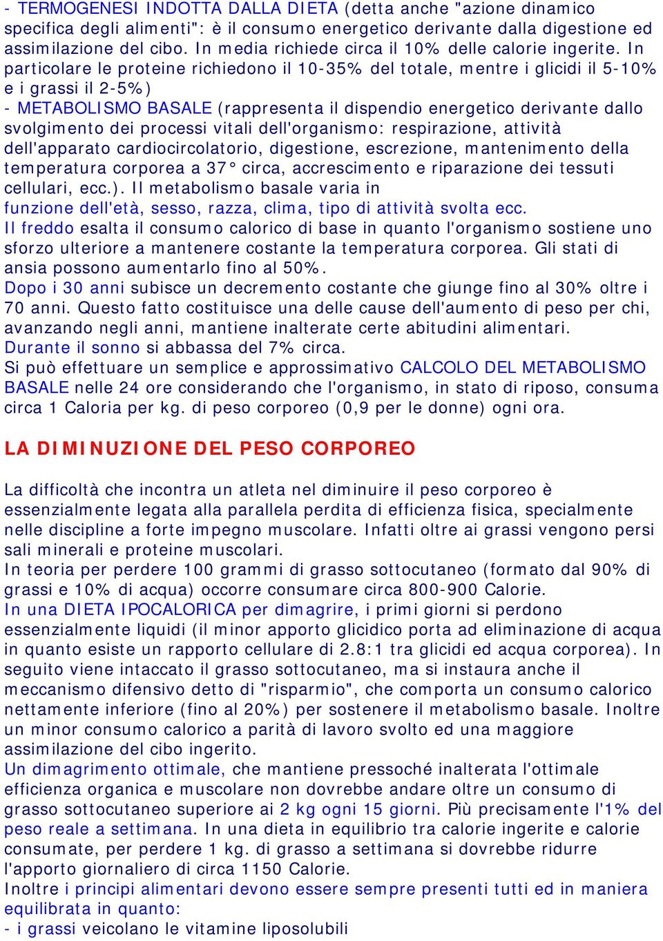 In particolare le proteine richiedono il 10-35% del totale, mentre i glicidi il 5-10% e i grassi il 2-5%) - METABOLISMO BASALE (rappresenta il dispendio energetico derivante dallo svolgimento dei