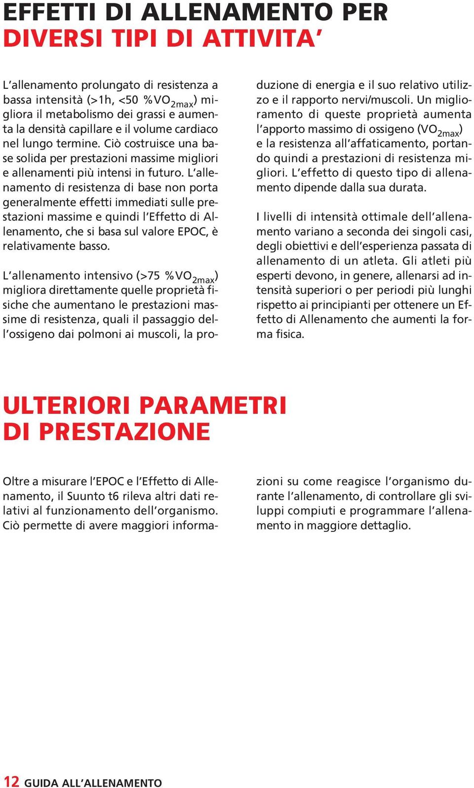 L allenamento di resistenza di base non porta generalmente effetti immediati sulle prestazioni massime e quindi l Effetto di Allenamento, che si basa sul valore EPOC, è relativamente basso.